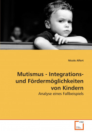 Mutismus - Integrations- und Fördermöglichkeiten von Kindern: Analyse eines Fallbeispiels