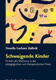 Schweigende Kinder: Formen des Mutismus in der pädagogischen und therapeutischen Praxis